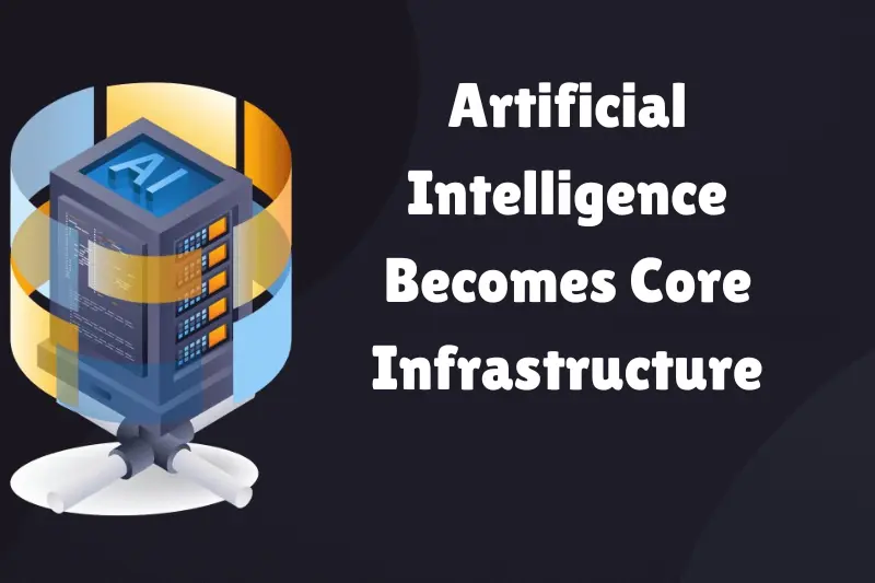 artificial intelligence becomes core infrastructure