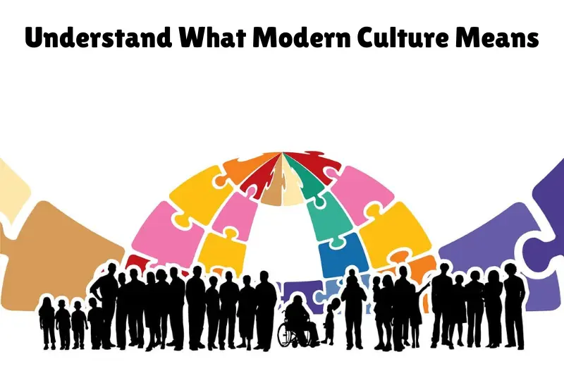 understand what modern culture means
